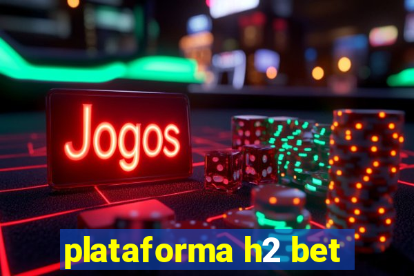 plataforma h2 bet